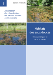 Cahiers d’habitats : Natura 2000. Actualisation des interprétations des habitats d’intérêt communautaire. Fascicule 3 : Habitats des eaux douces. Fiches génériques version 2 (UE 3110 à UE 3290)